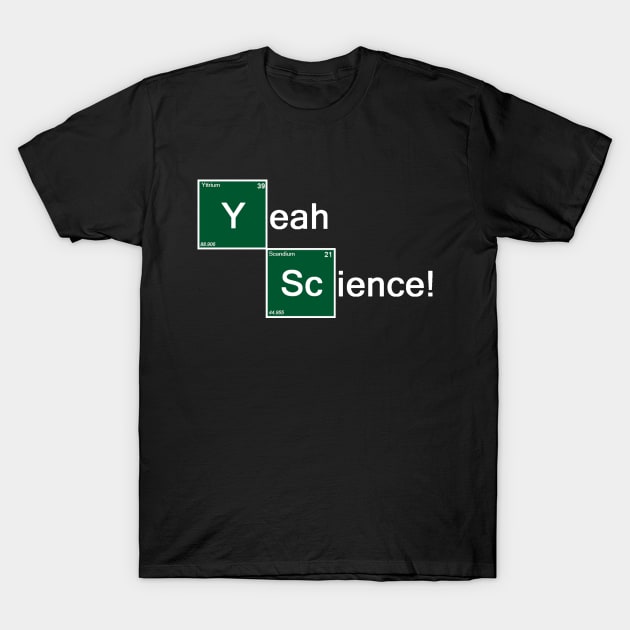 Yeah Science! T-Shirt by GarfunkelArt